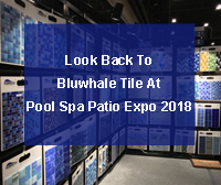 Mirar hacia atrás a Bluwhale Tile en Pool Spa patio Expo 2018-Azulejos de la piscina, azulejo de la piscina, azulejo de la piscina mosaicos al por mayor, mosaico de cristal de la piscina