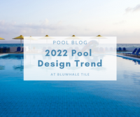 2022 Pool Design Trend at Bluwhale Tile-2022 Pool Design Trend at Bluwhale Tile