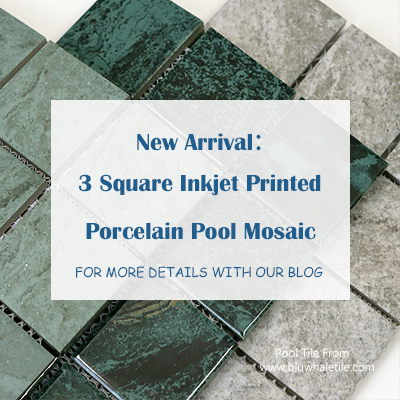 New Arrival: 3 Square Inkjet Printed Porcelain Pool Mosaics .jpg