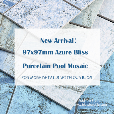 New Arrival:97x97mm Azure Bliss Porcelain Pool Mosaic.jpg New Arrival:97x97mm Azure Bliss Porcelain Pool Mosaic.jpg
