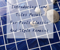 Présentation de tuiles mosaïque pour piscines Classic et style reste-mosaïque pour piscines, mosaïques de tuiles de piscine, mosaïque de piscine, mosaïque de regroupement en gros tuiles